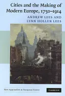 Mestá a formovanie modernej Európy, 1750-1914 - Cities and the Making of Modern Europe, 1750-1914