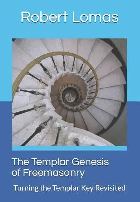 Templárska genéza slobodomurárstva: Znovu preskúmaný templársky kľúč - The Templar Genesis of Freemasonry: Turning the Templar Key Revisited