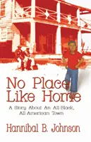 Žiadne miesto ako domov: A Story About An All-Black, All-American Town: A Story About An All-Black, All-American Town - No Place Like Home: A Story About An All-Black, All-American Town