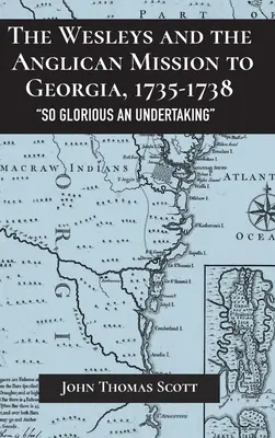 Wesleyovci a anglikánska misia v Gruzínsku v rokoch 1735 - 1738: tak slávny podnik - The Wesleys and the Anglican Mission to Georgia, 1735-1738: So Glorious an Undertaking