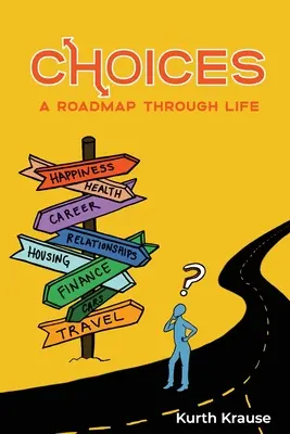 Choices (Voľby): Ako si vybrať, ako sa správať a ako sa správať k zákazníkom? A Roadmap Through Life (Plán na cestu životom) - Choices: A Roadmap Through Life