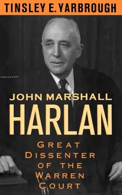John Marshall Harlan: Harlan Harlan: veľký nesúhlasník Warrenovho súdu - John Marshall Harlan: Great Dissenter of the Warren Court