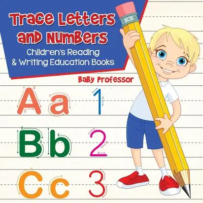 Sledovanie písmen a číslic: Čítanie a písanie - knihy pre deti - Trace Letters and Numbers: Children's Reading & Writing Education Books