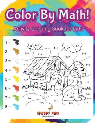 Vyfarbuj podľa matematiky! Omaľovánky s aktivitami pre deti - Color By Math! Activity Coloring Book for Kids