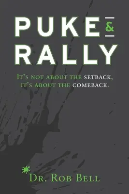Zvracanie a zhromaždenie: Vydajte sa na cestu späť: Nie je to o neúspechu, ale o návrate - Puke & Rally: It's Not About The Setback, It's About The Comeback