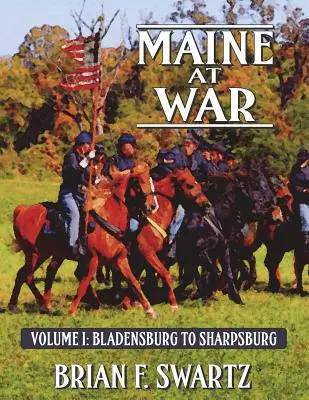 Maine vo vojne I. diel: Bladensburg až Sharpsburg - Maine at War Volume I: Bladensburg to Sharpsburg