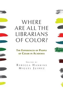 Kde sú všetky farebné knihovníčky? Skúsenosti farebných ľudí v akademickom prostredí - Where are all the Librarians of Color? The Experiences of People of Color in Academia