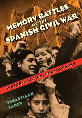 Pamäťové bitky španielskej občianskej vojny: história, fikcia, fotografia - Memory Battles of the Spanish Civil War: History, Fiction, Photography