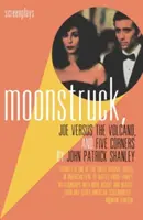 Moonstruck, Joe versus the Volcano a Five Corners: Scenáre - Moonstruck, Joe Versus the Volcano, and Five Corners: Screenplays