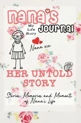 Babičkin denník - Jej nevypovedaný príbeh: Príbehy, spomienky a momenty z babičkinho života: Denník so spomienkami - Nana's Journal - Her Untold Story: Stories, Memories and Moments of Nana's Life: A Guided Memory Journal