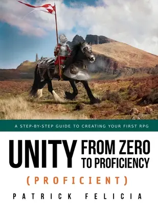 Unity od nuly k dokonalosti (pre pokročilých): Krok za krokom na vytvorenie vašej prvej 3D hry na hranie rolí - Unity from Zero to Proficiency (Proficient): A step-by-step guide to creating your first 3D Role-Playing Game