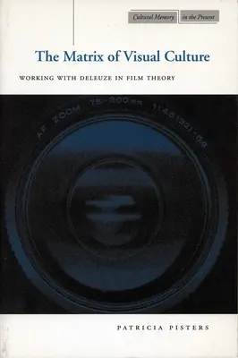 Matrix vizuálnej kultúry: Matrix filmu: práca s Deleuzeom vo filmovej teórii - The Matrix of Visual Culture: Working with Deleuze in Film Theory