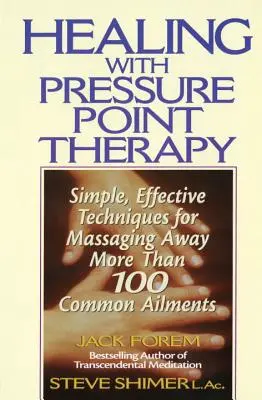Liečenie pomocou terapie tlakovými bodmi: Jednoduché a účinné techniky na odstránenie viac ako 100 nepríjemných ochorení - Healing with Pressure Point Therapy: Simple, Effective Techniques for Massaging Away More Than 100 Annoying Ailments