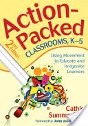 Akčné triedy, K-5: Využitie pohybu na vzdelávanie a povzbudenie žiakov - Action-Packed Classrooms, K-5: Using Movement to Educate and Invigorate Learners