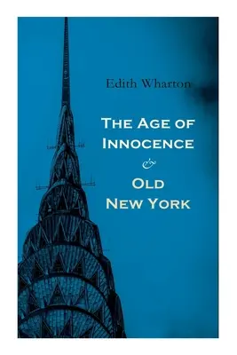 Vek nevinnosti a starý New York: Príbehy z Veľkého jablka: Falošný úsvit, Stará panna, Iskra & Nový rok - The Age of Innocence & Old New York: Tales of The Big Apple: False Dawn, The Old Maid, The Spark & New Year's Day