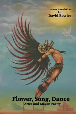 Kvet, pieseň, tanec: Poézia Mayov a Aztékov - Flower, Song, Dance: Mayan and Aztec Poetry