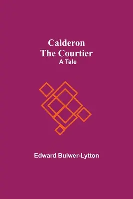 Calderon Dvoran: A Tale - Calderon The Courtier: A Tale