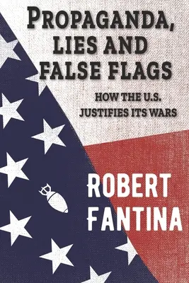 Propaganda, lži a falošné vlajky: Ako USA ospravedlňujú svoje vojny - Propaganda, Lies and False Flags: How the U.S. Justifies Its Wars