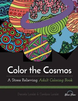 Vyfarbiť vesmír: Kniha maľovaniek pre dospelých na uvoľnenie stresu - Color the Cosmos: A Stress Relieving Adult Coloring Book