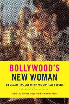 Nová žena Bollywoodu: Liberalizácia, oslobodenie a sporné telá - Bollywood's New Woman: Liberalization, Liberation, and Contested Bodies