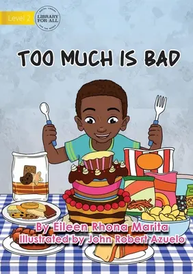 Príliš veľa je zlé - Too Much Is Bad