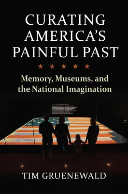 Kurátorovanie bolestnej minulosti Ameriky: Pamäť, múzeá a národná predstavivosť - Curating America's Painful Past: Memory, Museums, and the National Imagination