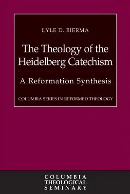 Teológia Heidelberského katechizmu: Reformačná syntéza - The Theology of the Heidelberg Catechism: A Reformation Synthesis