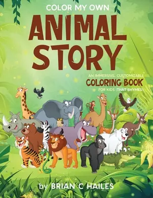 Vyfarbi môj vlastný príbeh o zvieratách: (That Rhymes!): Pútavé, prispôsobiteľné maľovanky pre deti (That Rhymes!) - Color My Own Animal Story: An Immersive, Customizable Coloring Book for Kids (That Rhymes!)