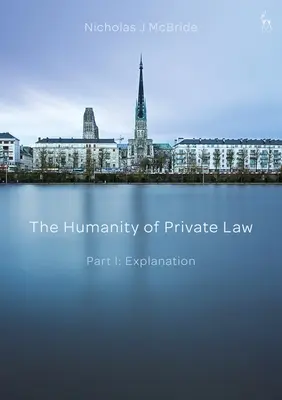 Ľudskosť súkromného práva: Časť I: Vysvetlenie - The Humanity of Private Law: Part I: Explanation