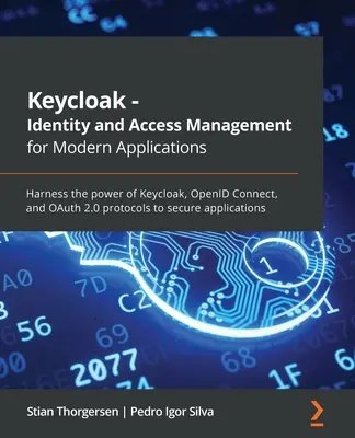 Keycloak - Správa identít a prístupu pre moderné aplikácie: Využite silu protokolov Keycloak, OpenID Connect a OAuth 2.0 na zabezpečenie aplikácií - Keycloak - Identity and Access Management for Modern Applications: Harness the power of Keycloak, OpenID Connect, and OAuth 2.0 protocols to secure ap