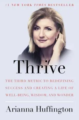 Rozvíjať sa: Tretia metrika k redefinovaniu úspechu a vytvoreniu života plného pohody, múdrosti a zázrakov - Thrive: The Third Metric to Redefining Success and Creating a Life of Well-Being, Wisdom, and Wonder
