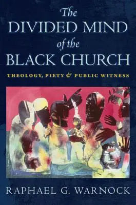 Rozdelená myseľ černošskej cirkvi: Teológia, zbožnosť a verejné svedectvo - The Divided Mind of the Black Church: Theology, Piety, and Public Witness
