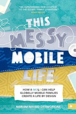 Tento chaotický mobilný život: Ako môže MOLA pomôcť globálne mobilným rodinám vytvoriť si život podľa vlastného návrhu - This Messy Mobile Life: How a MOLA Can Help Globally Mobile Families Create a Life by Design