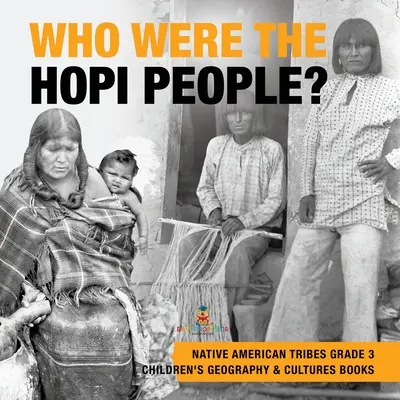 Kto boli Hopiovia? - Indiánske kmene Ameriky 3. ročník - knihy pre deti o geografii a kultúrach - Who Were the Hopi People? - Native American Tribes Grade 3 - Children's Geography & Cultures Books