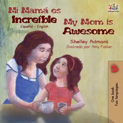 Mi mam es increble Moja mama je úžasná: Moja mama je úžasná: španielčina angličtina - Mi mam es increble My Mom is Awesome: Spanish English
