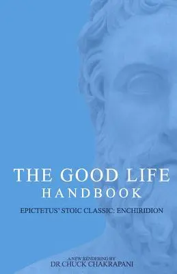 Príručka dobrého života: : Epiktétova stoická klasika Enchiridion - The Good Life Handbook: : Epictetus' Stoic Classic Enchiridion