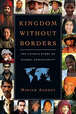 Kráľovstvo bez hraníc: Nevypovedaný príbeh globálneho kresťanstva - Kingdom Without Borders: The Untold Story of Global Christianity