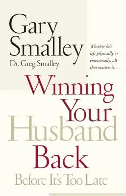Získajte svojho manžela späť skôr, ako bude neskoro: Či už odišiel fyzicky, alebo citovo, dôležité je len to... - Winning Your Husband Back Before It's Too Late: Whether He's Left Physically or Emotionally All That Matters Is...