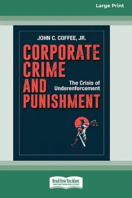 Podniková kriminalita a tresty: Kríza nedostatočnej vymožiteľnosti práva (16pt Large Print Edition) - Corporate Crime and Punishment: The Crisis of Underenforcement (16pt Large Print Edition)