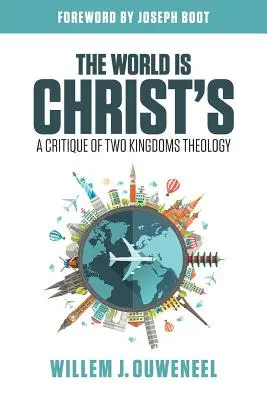 Svet je Kristov: Kritika teológie dvoch kráľovstiev - The World is Christ's: A Critique of Two Kingdoms Theology