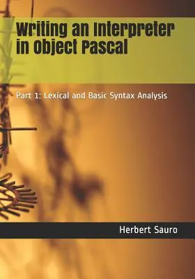 Písanie interpretu v objektovom pascale: Časť 1: Lexikálna a základná syntaktická analýza - Writing an Interpreter in Object Pascal: Part 1: Lexical and Basic Syntax Analysis