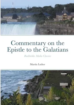 Komentár k Listu Galaťanom: Burkholder Media Classics - Commentary on the Epistle to the Galatians: Burkholder Media Classics