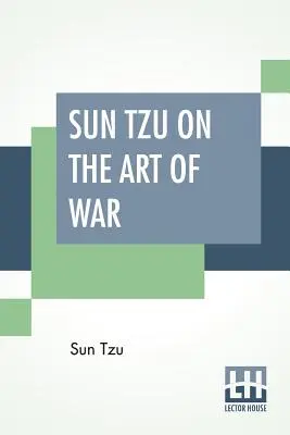 Sun Tzu o vojenskom umení: Najstarší vojenský spis na svete preložený z čínštiny s úvodom a kritickými poznámkami od Lionela G. - Sun Tzu On The Art Of War: The Oldest Military Treatise In The World Translated From The Chinese With Introduction And Critical Notes By Lionel G