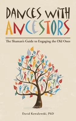 Tanec s predkami: Šamanov sprievodca pri kontakte s predkami: Tance s predkami: Šamanský sprievodca pri kontakte s predkami - Dances with Ancestors: The Shaman's Guide to Engaging the Old Ones