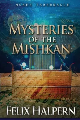 Mojžišov príbytok odhalený: Miškány: tajomstvo Miškánu - Mysteries of the Mishkan: The Tabernacle of Moses Revealed