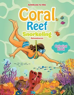 Omaľovánky Koralový útes - šnorchlovacie dobrodružstvá - Coral Reef Snorkeling Adventures Coloring Book