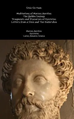 Stoický balíček šiestich: Meditácie Marka Aurélia Zlaté výroky Fragmenty a rozpravy Epiktéta Listy stoika a E - Stoic Six Pack: Meditations of Marcus Aurelius The Golden Sayings Fragments and Discourses of Epictetus Letters from a Stoic and The E