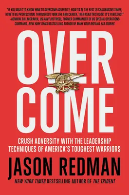 Prekonať: Prekonaj: Zničte nepriazeň osudu pomocou vodcovských techník najtvrdších amerických bojovníkov - Overcome: Crush Adversity with the Leadership Techniques of America's Toughest Warriors