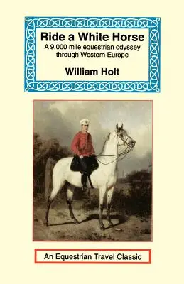 Jazda na bielom koni: Epická jazda naprieč Európou dlhá 9 000 míľ - Ride a White Horse: An Epic 9,000 Mile Ride Through Europe