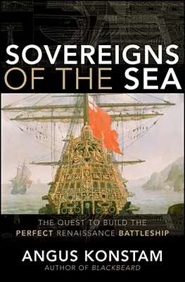 Vládcovia mora: Pátranie po dokonalej renesančnej bojovej lodi - Sovereigns of the Sea: The Quest to Build the Perfect Renaissance Battleship